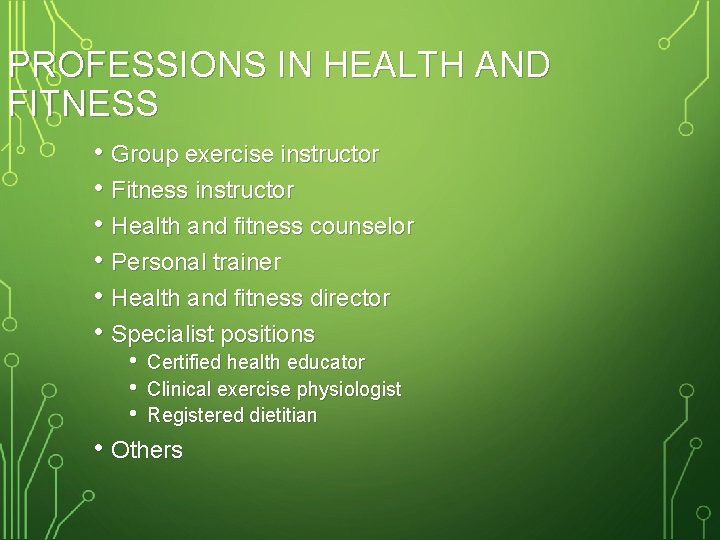 PROFESSIONS IN HEALTH AND FITNESS • Group exercise instructor • Fitness instructor • Health