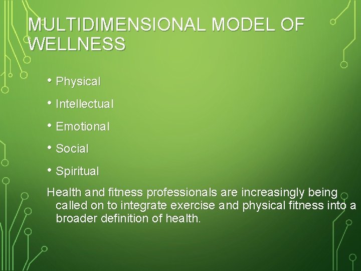 MULTIDIMENSIONAL MODEL OF WELLNESS • Physical • Intellectual • Emotional • Social • Spiritual