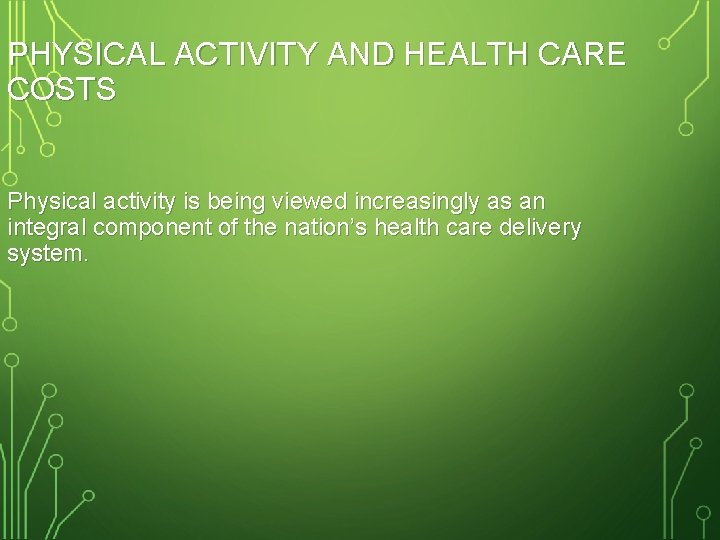 PHYSICAL ACTIVITY AND HEALTH CARE COSTS Physical activity is being viewed increasingly as an