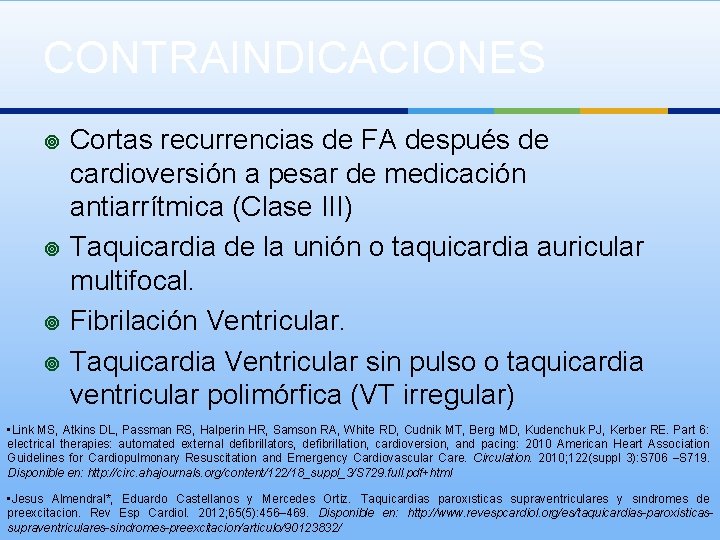 CONTRAINDICACIONES ¥ ¥ Cortas recurrencias de FA después de cardioversión a pesar de medicación