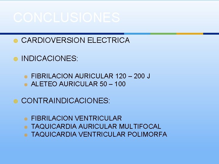 CONCLUSIONES ¥ CARDIOVERSION ELECTRICA ¥ INDICACIONES: ¥ ¥ ¥ FIBRILACION AURICULAR 120 – 200