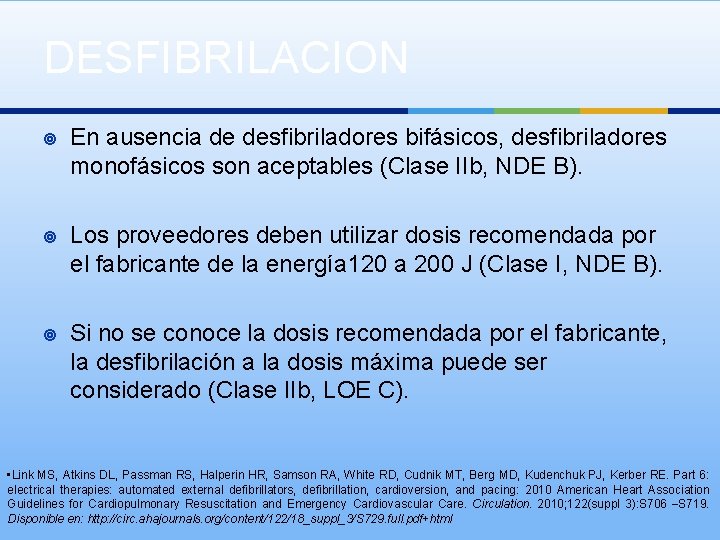 DESFIBRILACION ¥ En ausencia de desfibriladores bifásicos, desfibriladores monofásicos son aceptables (Clase IIb, NDE