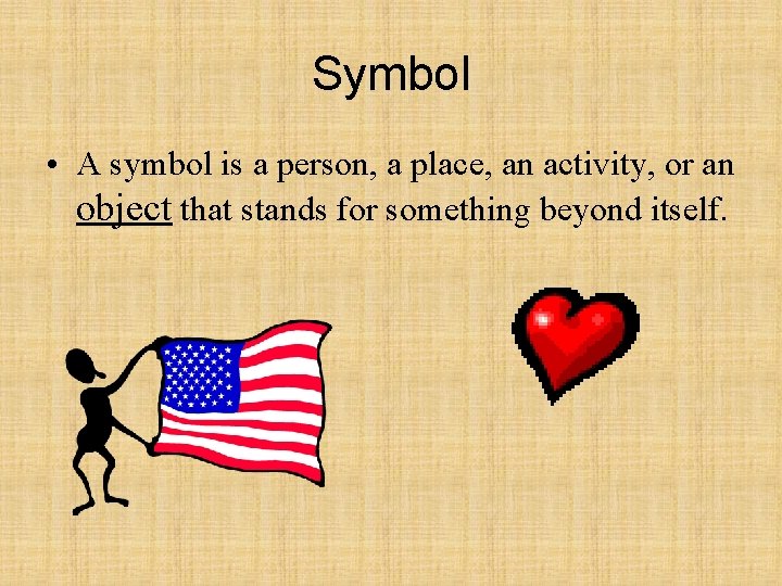 Symbol • A symbol is a person, a place, an activity, or an object