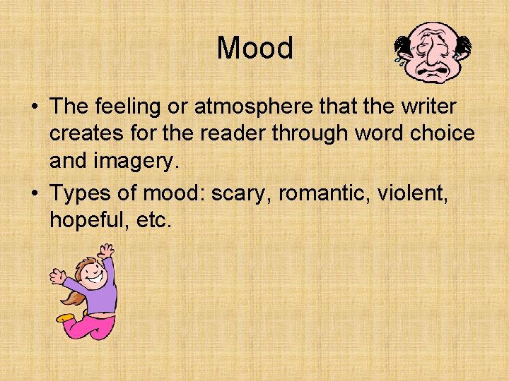 Mood • The feeling or atmosphere that the writer creates for the reader through