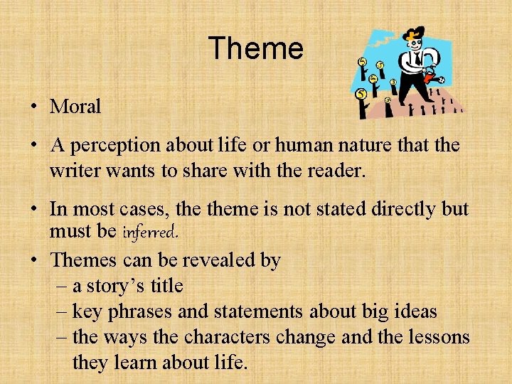 Theme • Moral • A perception about life or human nature that the writer