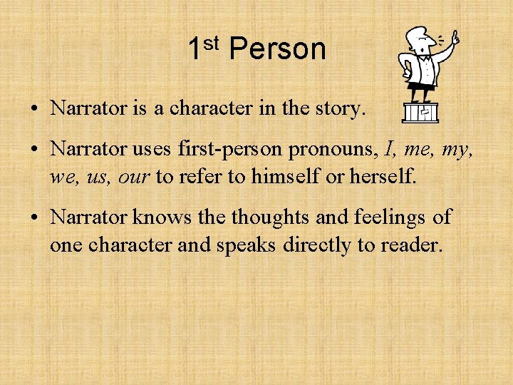 1 st Person • Narrator is a character in the story. • Narrator uses