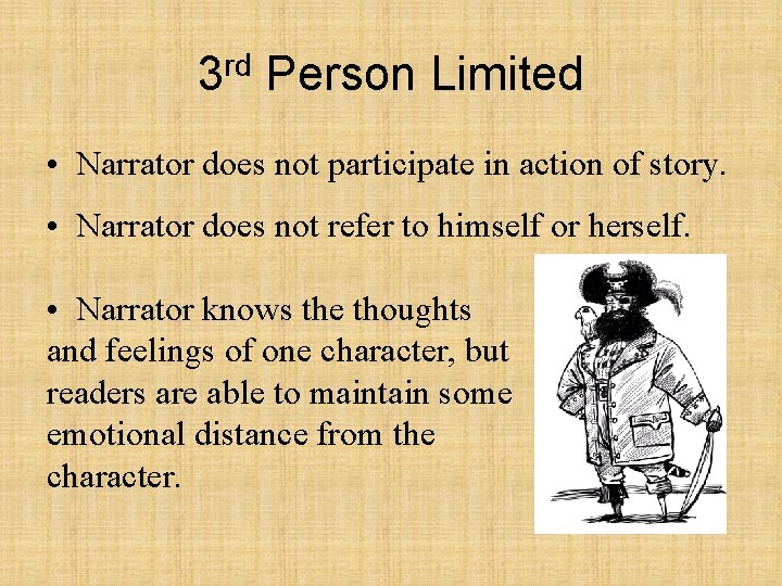 3 rd Person Limited • Narrator does not participate in action of story. •