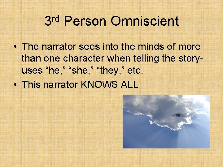 3 rd Person Omniscient • The narrator sees into the minds of more than