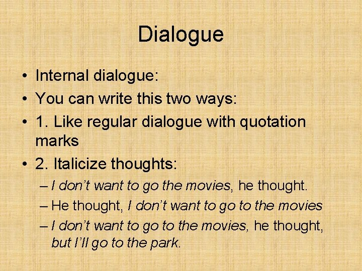 Dialogue • Internal dialogue: • You can write this two ways: • 1. Like