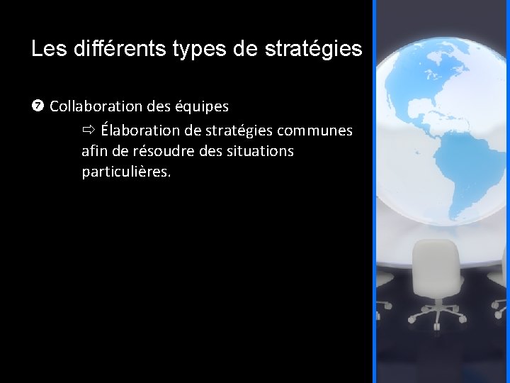 Les différents types de stratégies Collaboration des équipes Élaboration de stratégies communes afin de