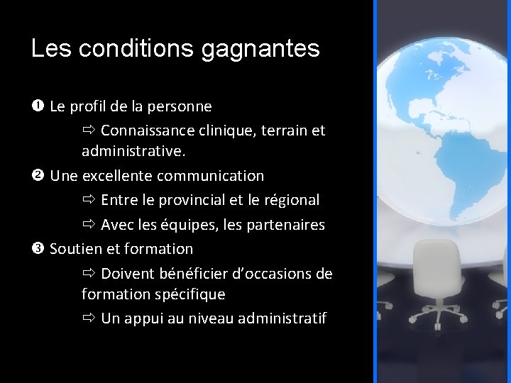 Les conditions gagnantes Le profil de la personne Connaissance clinique, terrain et administrative. Une