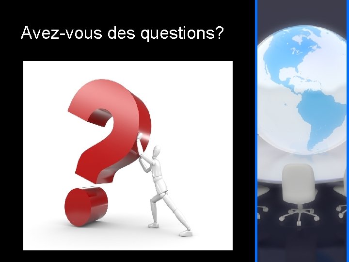 Avez-vous des questions? 
