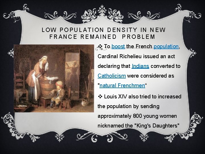 LOW POPULATION DENSITY IN NEW FRANCE REMAINED PROBLEM v To boost the French population,