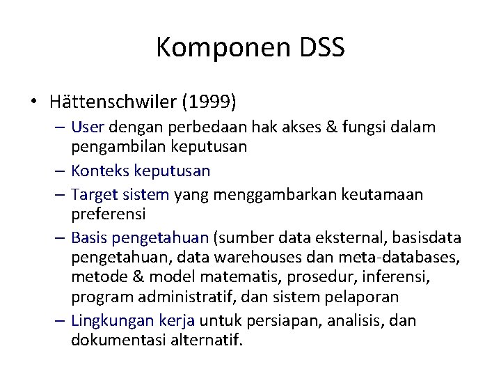 Komponen DSS • Hättenschwiler (1999) – User dengan perbedaan hak akses & fungsi dalam