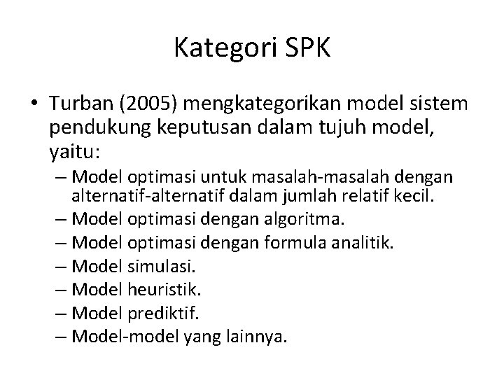 Kategori SPK • Turban (2005) mengkategorikan model sistem pendukung keputusan dalam tujuh model, yaitu: