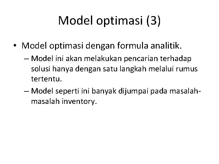 Model optimasi (3) • Model optimasi dengan formula analitik. – Model ini akan melakukan