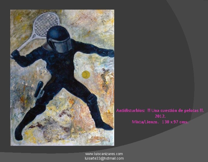 Antidisturbios: !! Una cuestión de pelotas !!. 2012. Mixta/Lienzo. 130 x 97 cms. www.