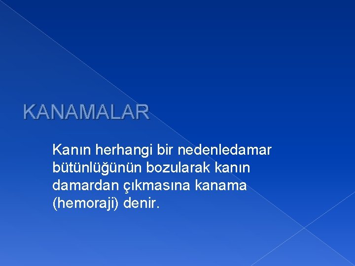 KANAMALAR Kanın herhangi bir nedenledamar bütünlüğünün bozularak kanın damardan çıkmasına kanama (hemoraji) denir. 