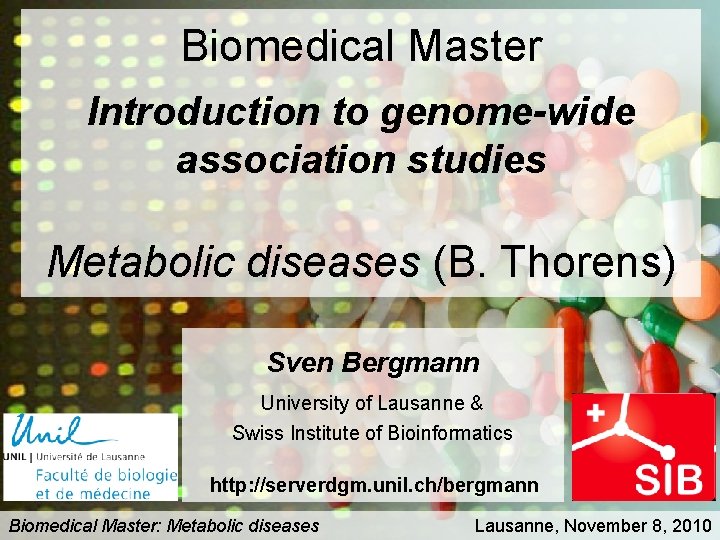 Biomedical Master Introduction to genome-wide association studies Metabolic diseases (B. Thorens) Sven Bergmann University