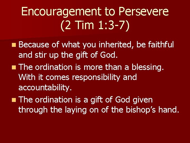 Encouragement to Persevere (2 Tim 1: 3 -7) n Because of what you inherited,