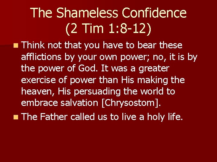 The Shameless Confidence (2 Tim 1: 8 -12) n Think not that you have