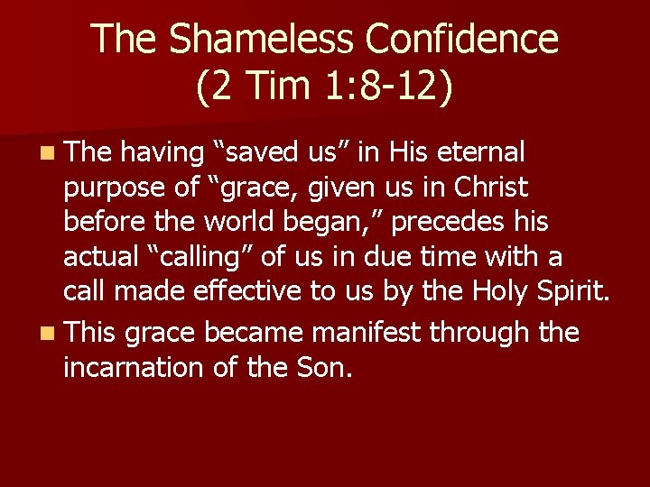 The Shameless Confidence (2 Tim 1: 8 -12) n The having “saved us” in