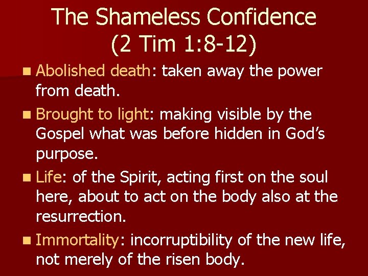 The Shameless Confidence (2 Tim 1: 8 -12) n Abolished death: taken away the