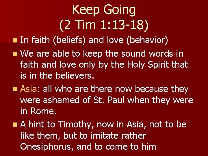 Keep Going (2 Tim 1: 13 -18) n In faith (beliefs) and love (behavior)