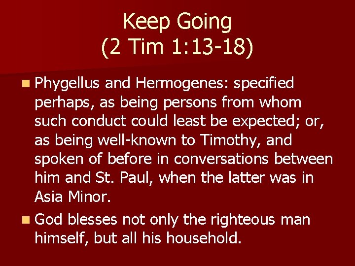 Keep Going (2 Tim 1: 13 -18) n Phygellus and Hermogenes: specified perhaps, as