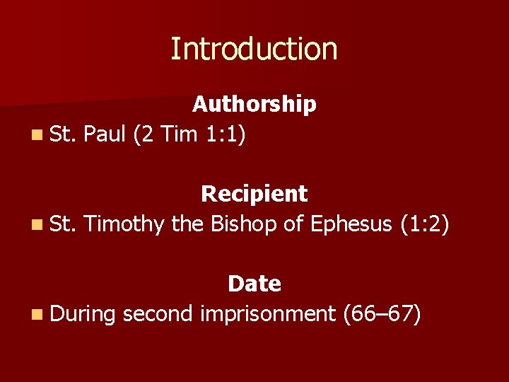 Introduction Authorship n St. Paul (2 Tim 1: 1) Recipient n St. Timothy the