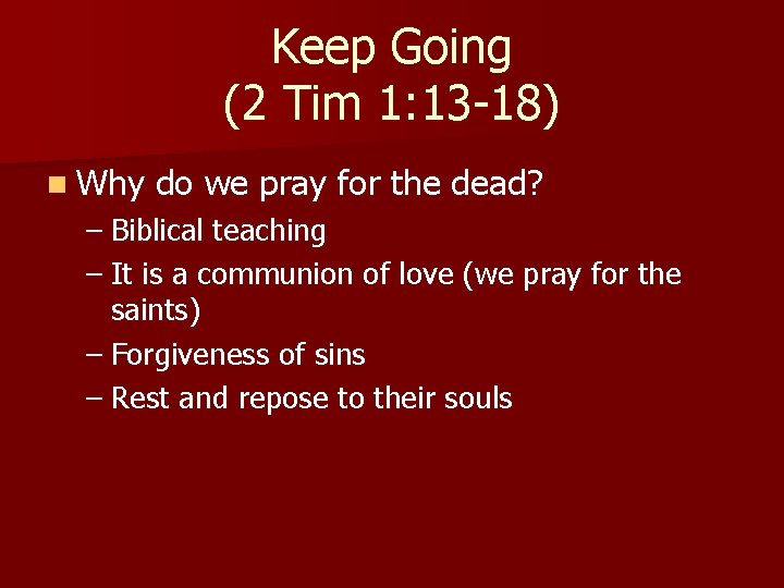 Keep Going (2 Tim 1: 13 -18) n Why do we pray for the