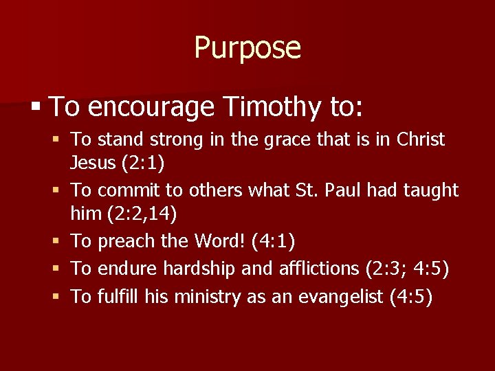 Purpose § To encourage Timothy to: § To stand strong in the grace that