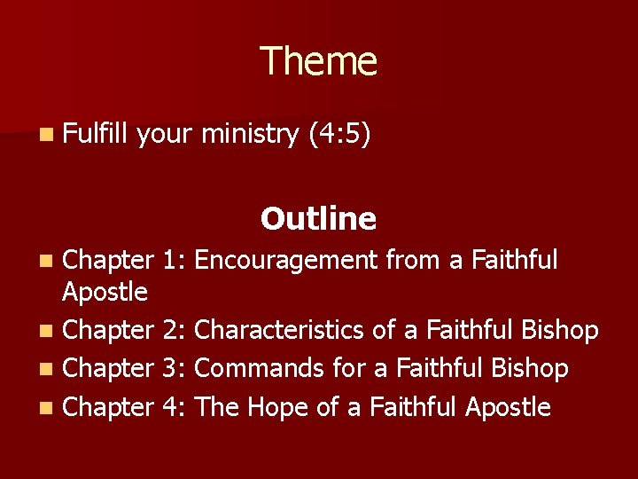 Theme n Fulfill your ministry (4: 5) Outline Chapter 1: Encouragement from a Faithful