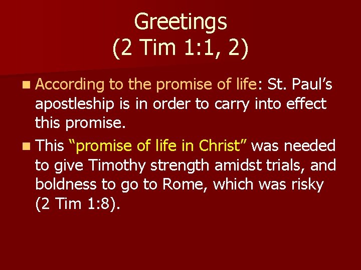 Greetings (2 Tim 1: 1, 2) n According to the promise of life: St.