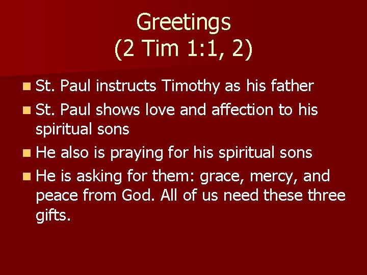 Greetings (2 Tim 1: 1, 2) n St. Paul instructs Timothy as his father