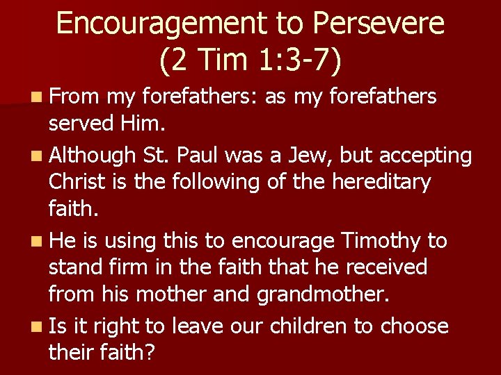 Encouragement to Persevere (2 Tim 1: 3 -7) n From my forefathers: as my