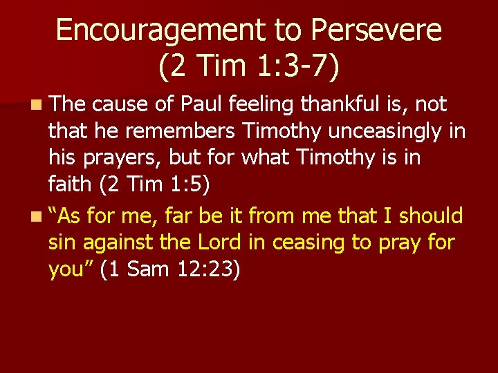 Encouragement to Persevere (2 Tim 1: 3 -7) n The cause of Paul feeling