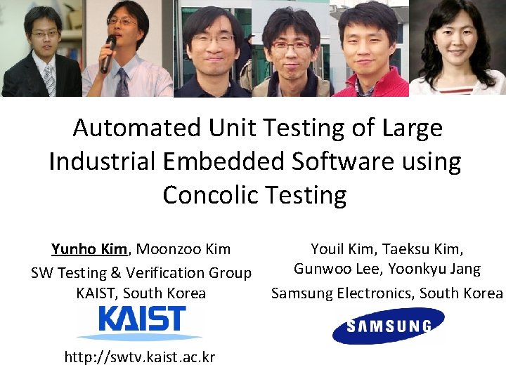 Automated Unit Testing of Large Industrial Embedded Software using Concolic Testing Yunho Kim, Moonzoo