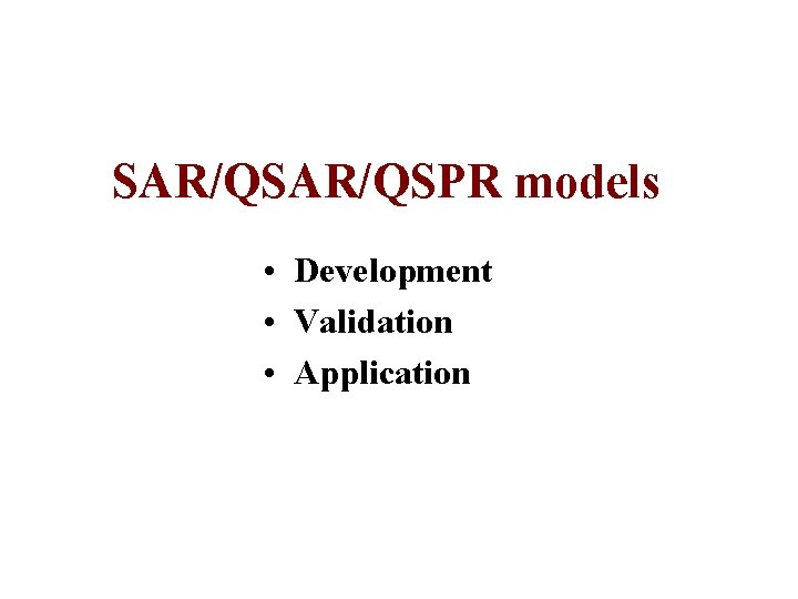 SAR/QSPR models • Development • Validation • Application 