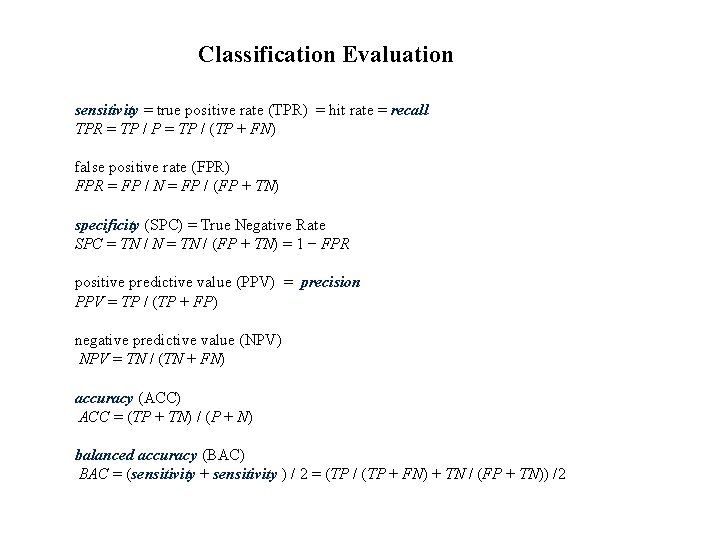 Classification Evaluation sensitivity = true positive rate (TPR) = hit rate = recall TPR