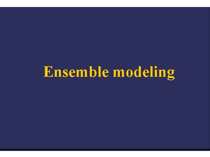 Ensemble modeling 