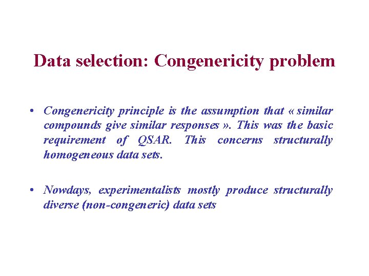 Data selection: Congenericity problem • Congenericity principle is the assumption that « similar compounds