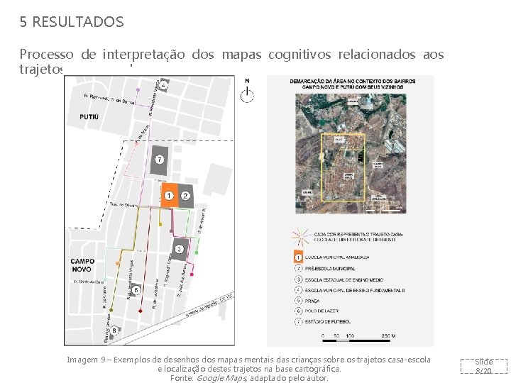 5 RESULTADOS Processo de interpretação dos mapas cognitivos relacionados aos trajetos casa-escola Imagem 9