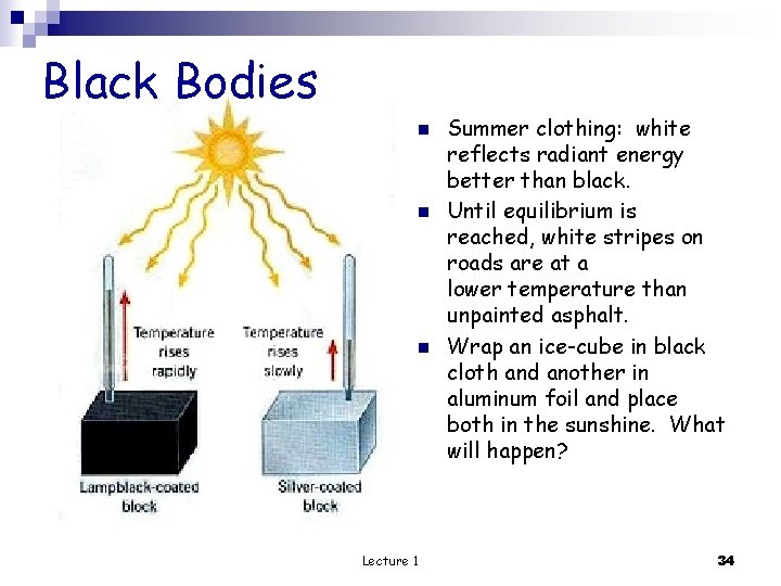 Black Bodies n n n Lecture 1 Summer clothing: white reflects radiant energy better