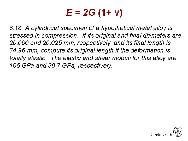 E = 2 G (1+ ν) 6. 18 A cylindrical specimen of a hypothetical