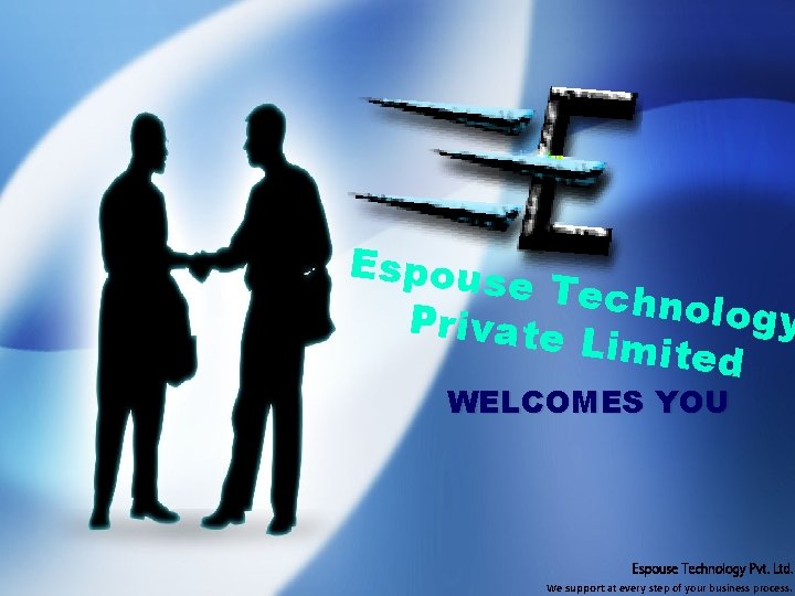 Espous e T ech n ology Private Limited WELCOMES YOU Espouse Technology Pvt. Ltd.