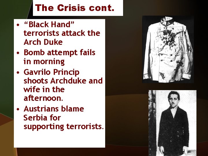 The Crisis cont. • “Black Hand” terrorists attack the Arch Duke • Bomb attempt