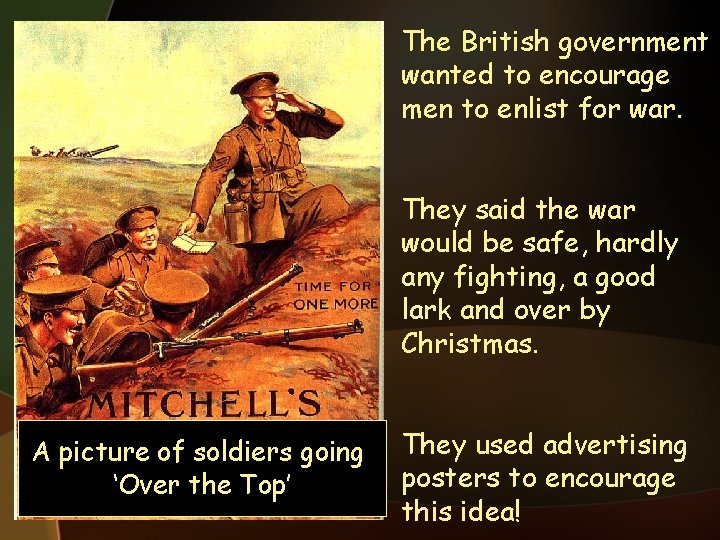 The British government wanted to encourage men to enlist for war. They said the