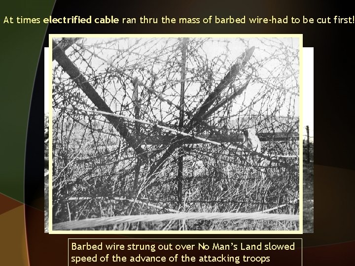 At times electrified cable ran thru the mass of barbed wire-had to be cut