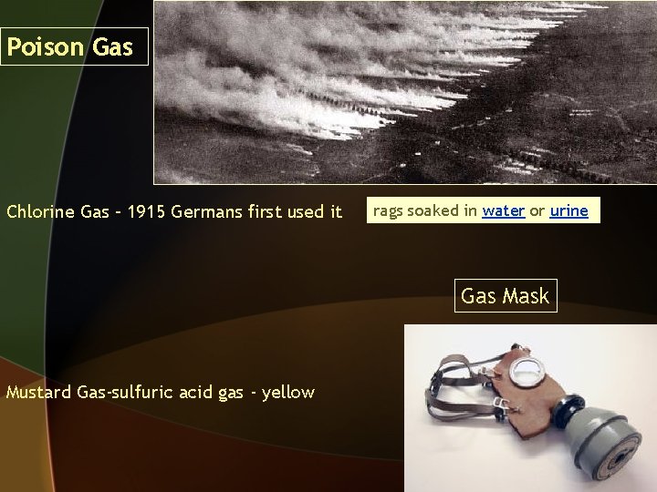 Poison Gas Chlorine Gas – 1915 Germans first used it rags soaked in water